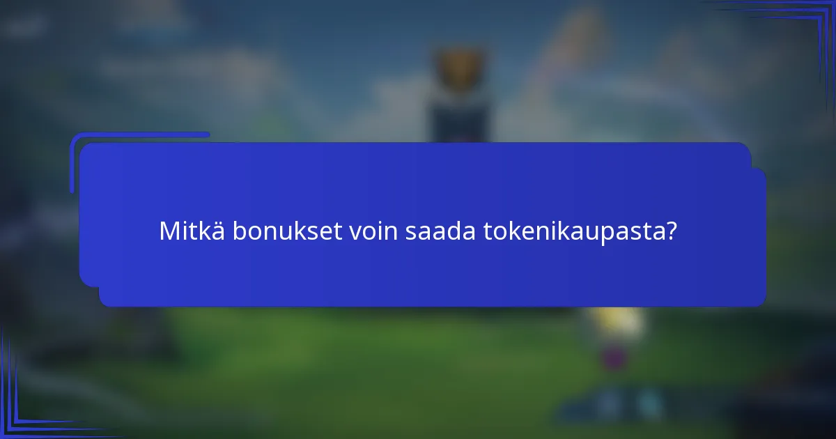 Mitkä bonukset voin saada tokenikaupasta?