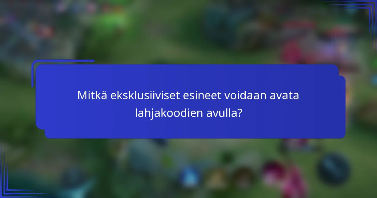 Mitkä eksklusiiviset esineet voidaan avata lahjakoodien avulla?