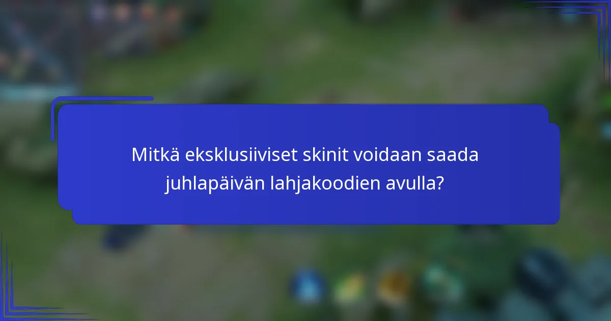 Mitkä eksklusiiviset skinit voidaan saada juhlapäivän lahjakoodien avulla?