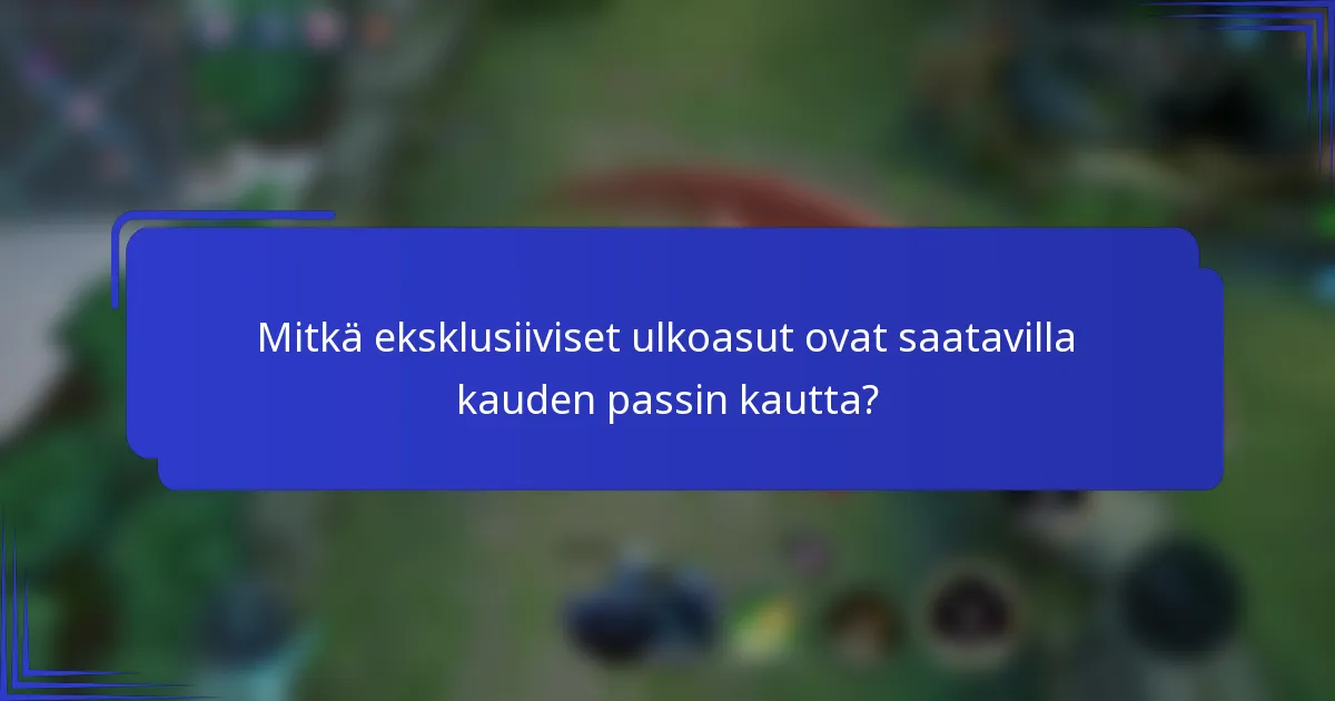 Mitkä eksklusiiviset ulkoasut ovat saatavilla kauden passin kautta?