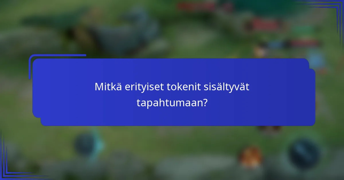 Mitkä erityiset tokenit sisältyvät tapahtumaan?