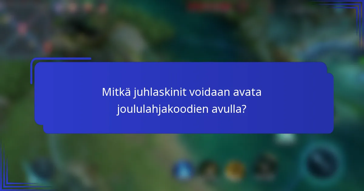 Mitkä juhlaskinit voidaan avata joululahjakoodien avulla?