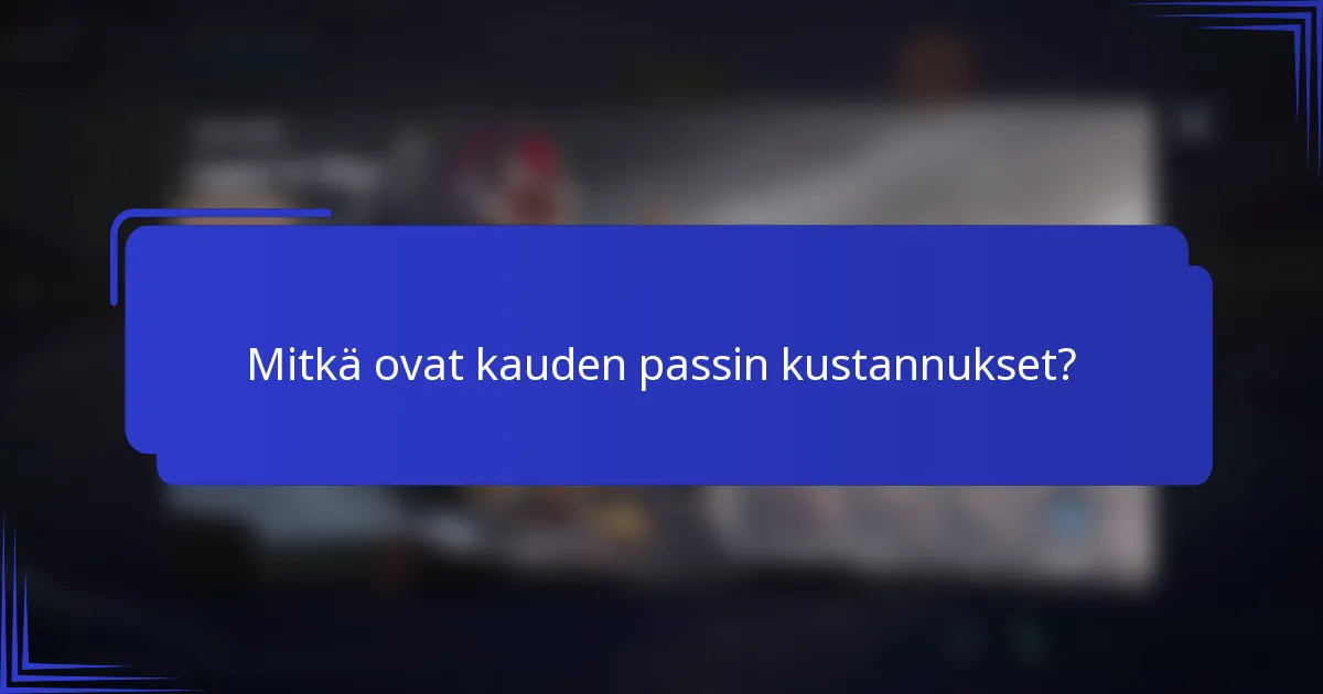 Mitkä ovat kauden passin kustannukset?