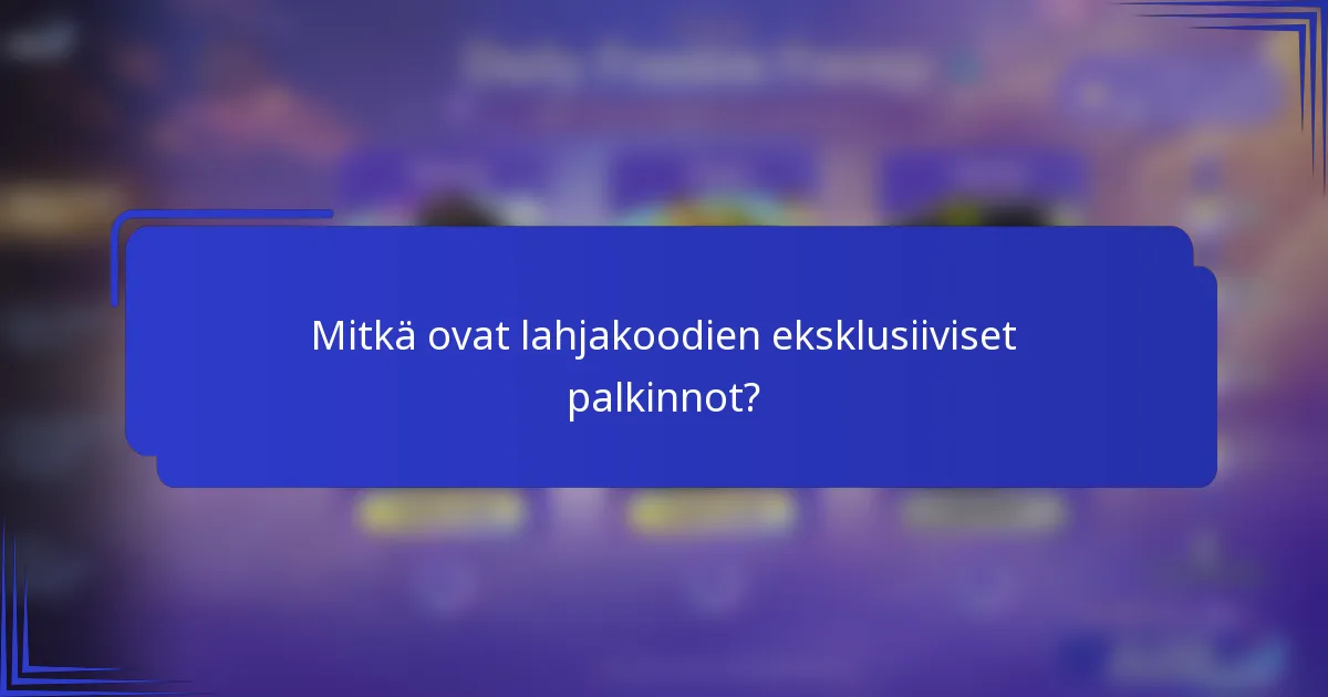 Mitkä ovat lahjakoodien eksklusiiviset palkinnot?