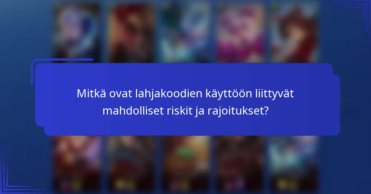 Mitkä ovat lahjakoodien käyttöön liittyvät mahdolliset riskit ja rajoitukset?