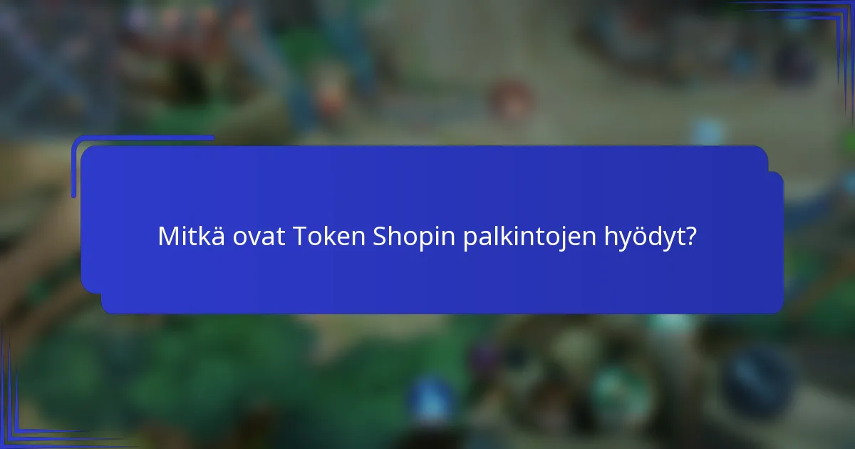 Mitkä ovat Token Shopin palkintojen hyödyt?