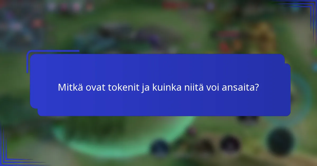 Mitkä ovat tokenit ja kuinka niitä voi ansaita?
