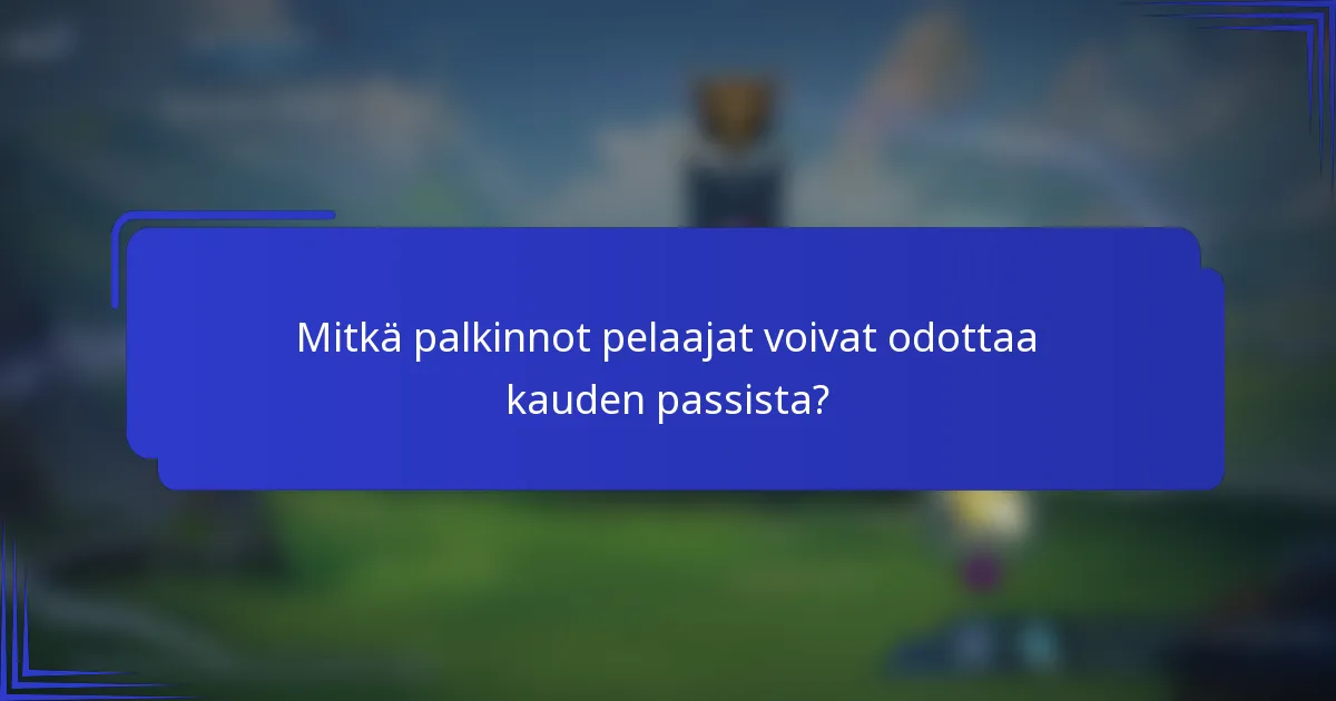 Mitkä palkinnot pelaajat voivat odottaa kauden passista?