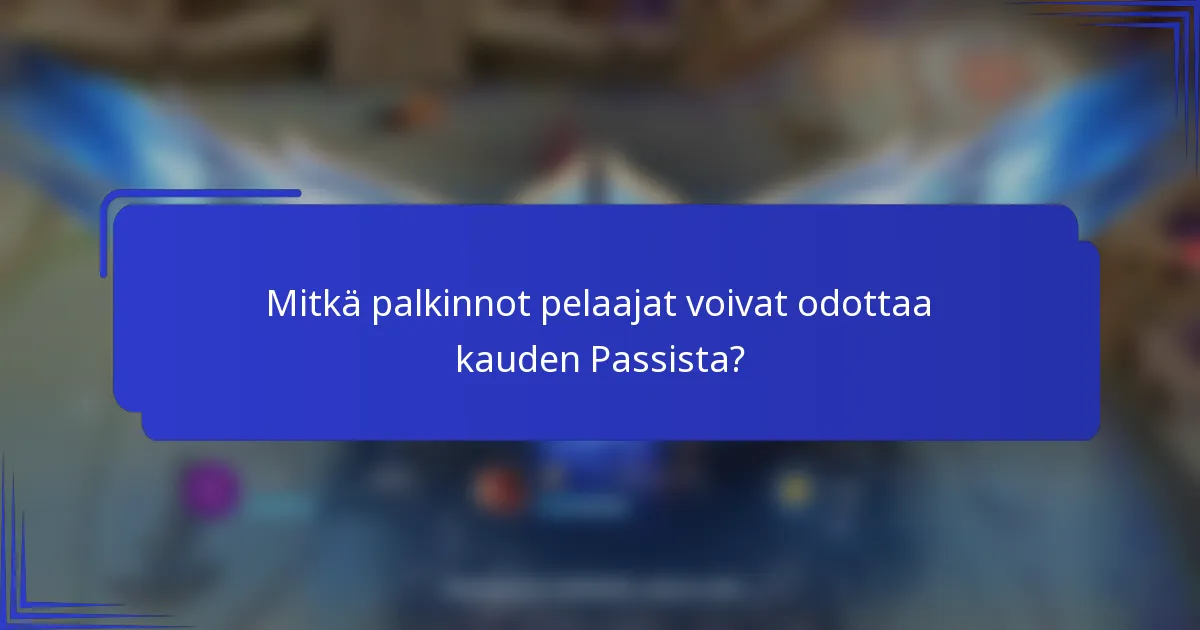 Mitkä palkinnot pelaajat voivat odottaa kauden Passista?