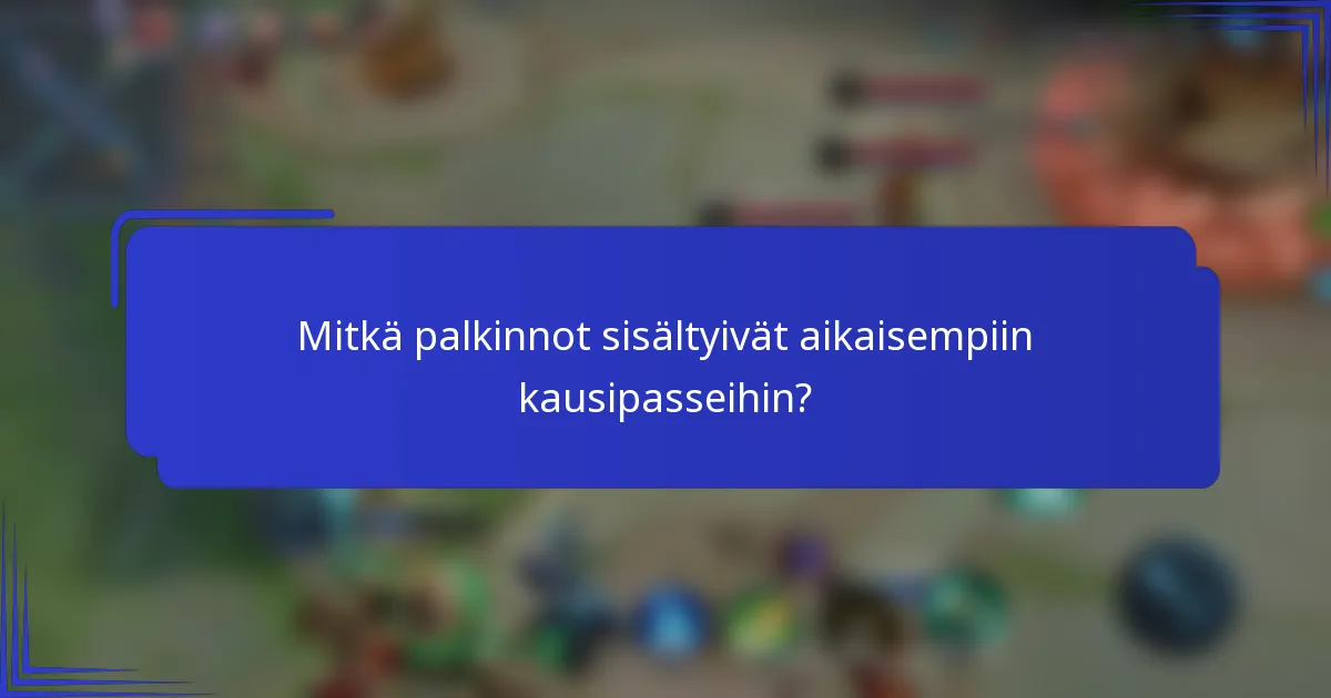 Mitkä palkinnot sisältyivät aikaisempiin kausipasseihin?