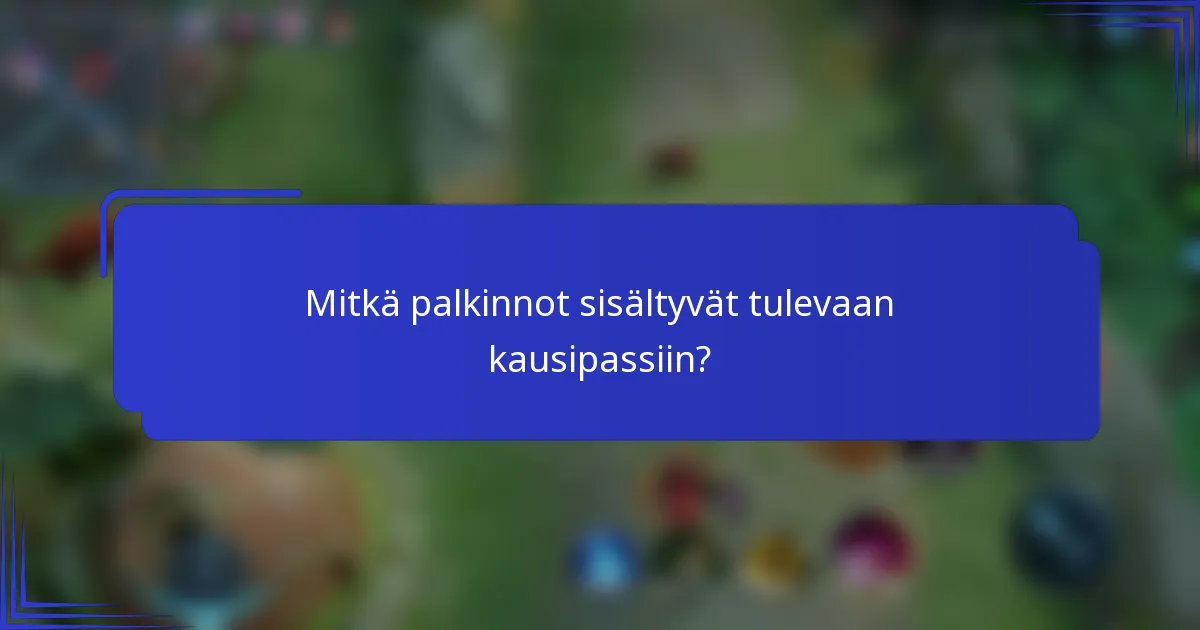 Mitkä palkinnot sisältyvät tulevaan kausipassiin?