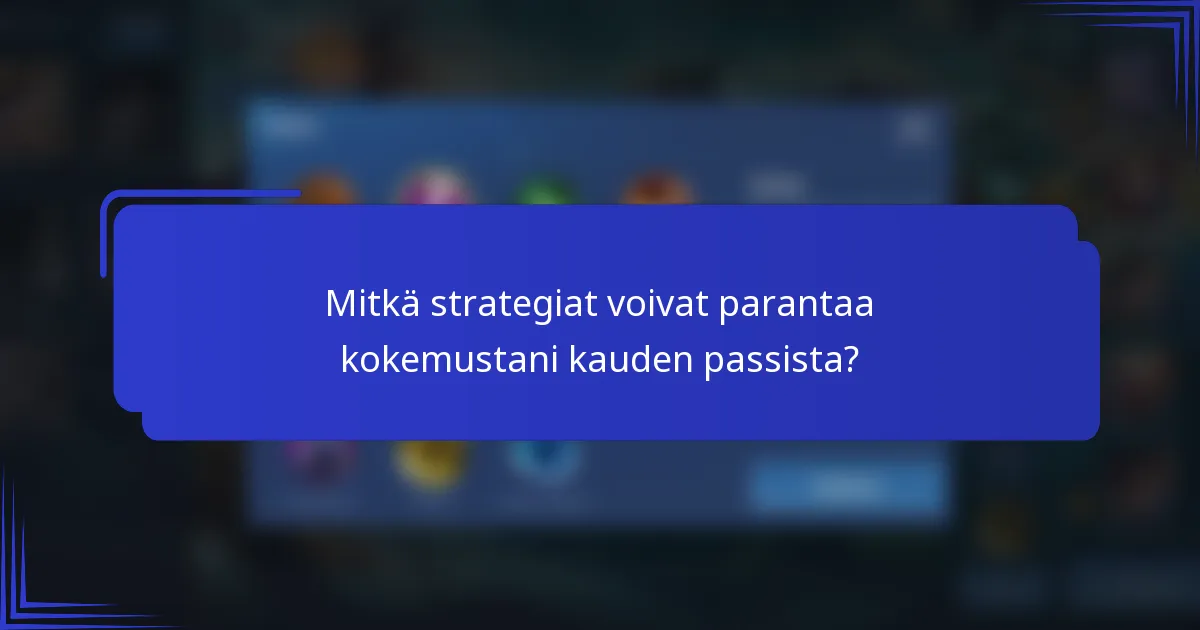 Mitkä strategiat voivat parantaa kokemustani kauden passista?
