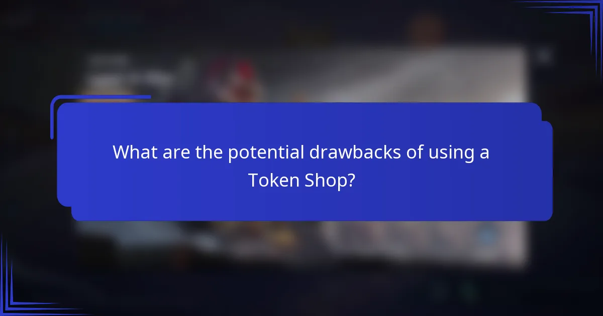 What are the potential drawbacks of using a Token Shop?